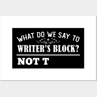 WHAT DO WE SAY TO WRITER'S BLOCK? Posters and Art